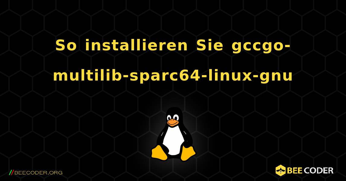 So installieren Sie gccgo-multilib-sparc64-linux-gnu . Linux