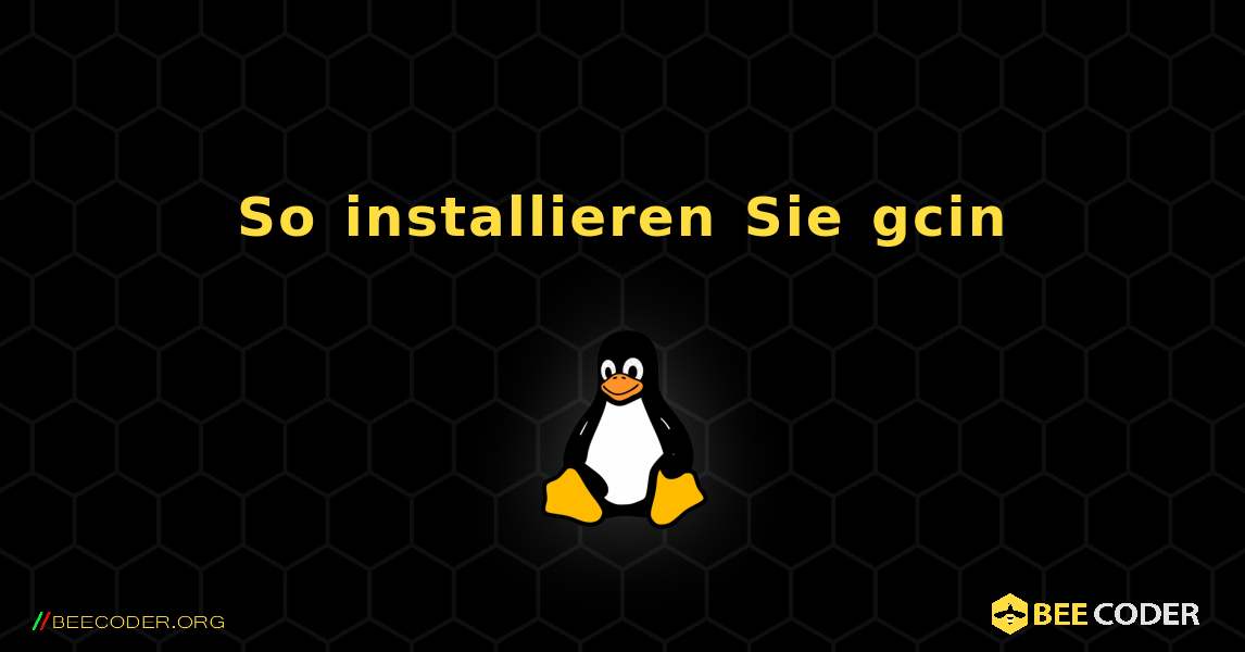 So installieren Sie gcin . Linux