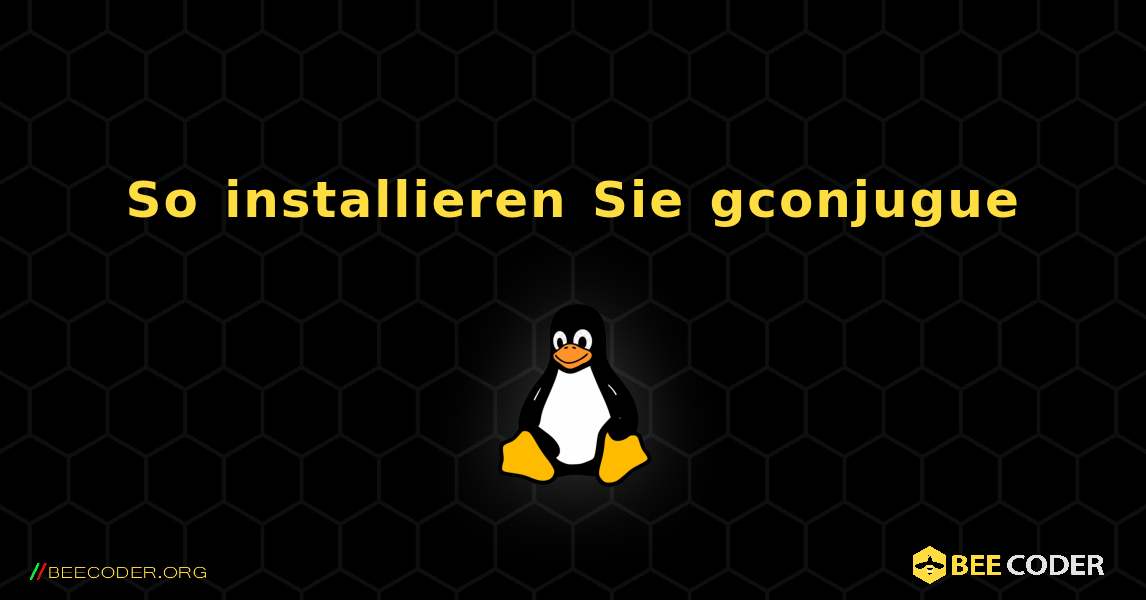 So installieren Sie gconjugue . Linux