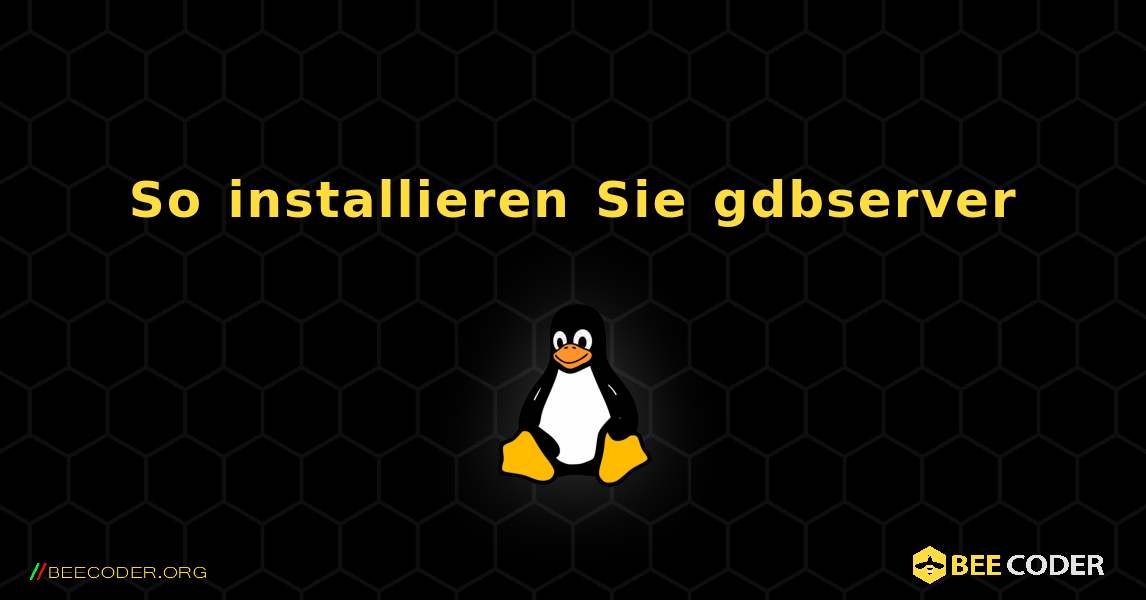 So installieren Sie gdbserver . Linux