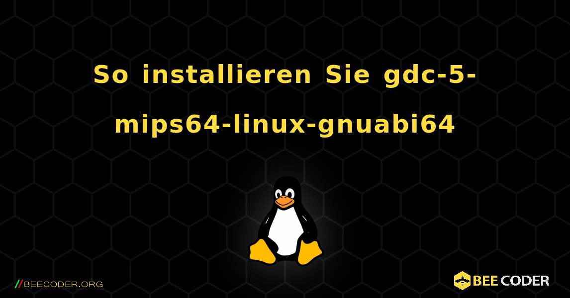 So installieren Sie gdc-5-mips64-linux-gnuabi64 . Linux