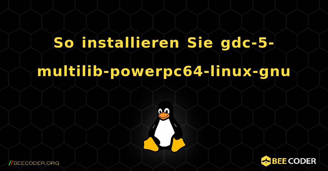 So installieren Sie gdc-5-multilib-powerpc64-linux-gnu . Linux