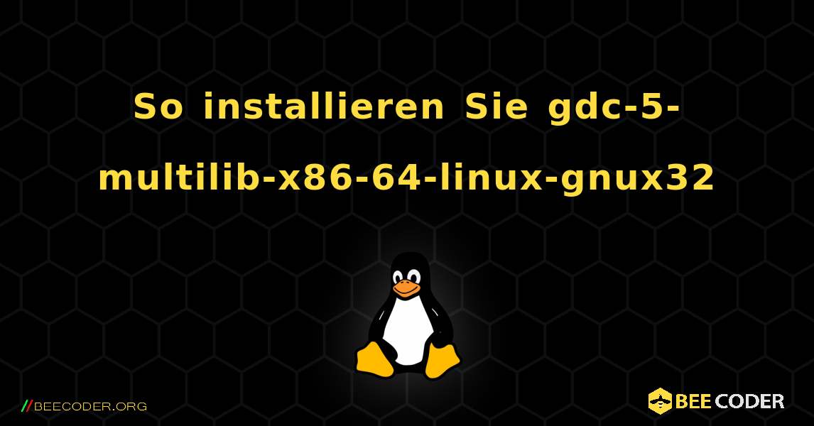 So installieren Sie gdc-5-multilib-x86-64-linux-gnux32 . Linux