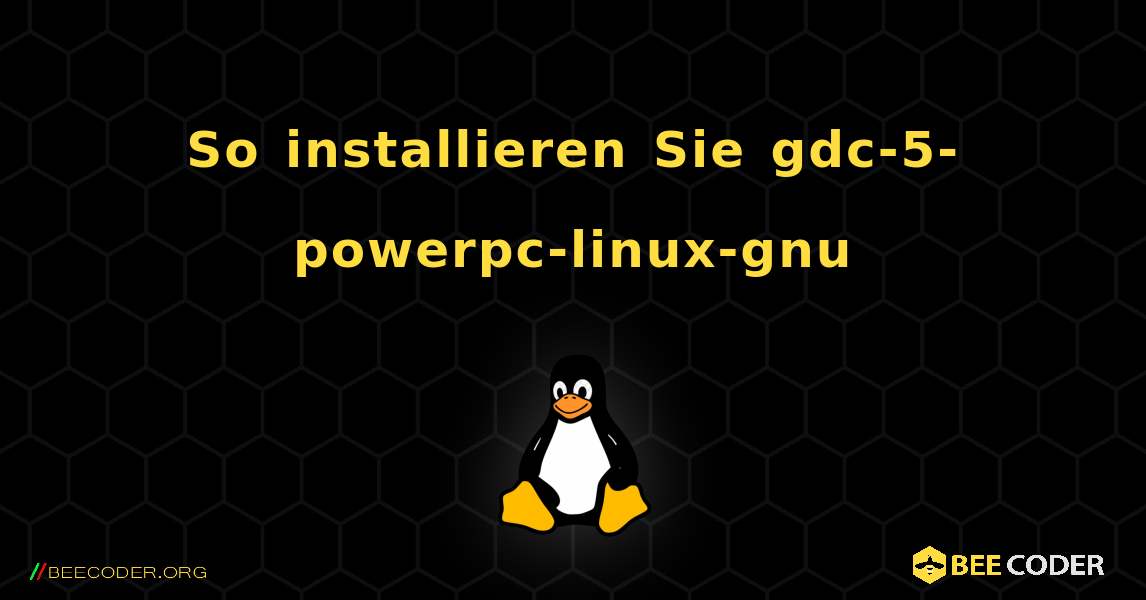 So installieren Sie gdc-5-powerpc-linux-gnu . Linux