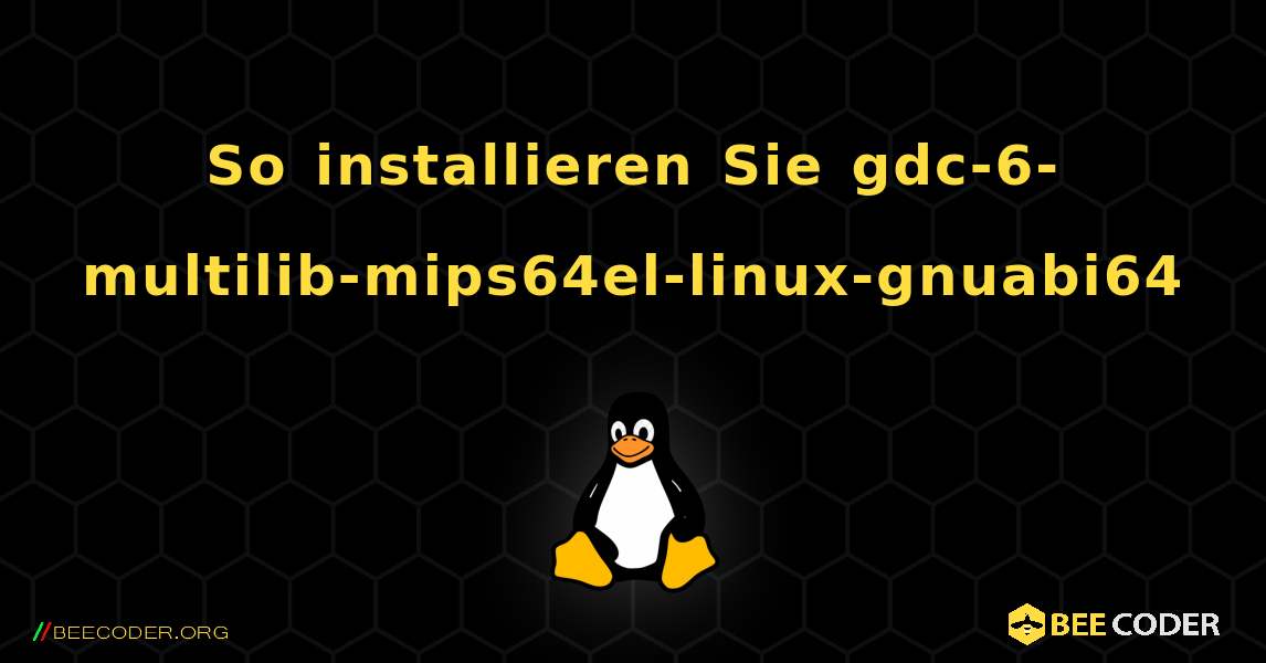 So installieren Sie gdc-6-multilib-mips64el-linux-gnuabi64 . Linux