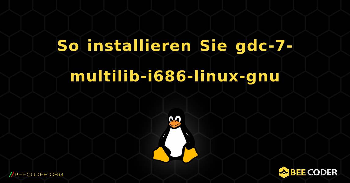 So installieren Sie gdc-7-multilib-i686-linux-gnu . Linux