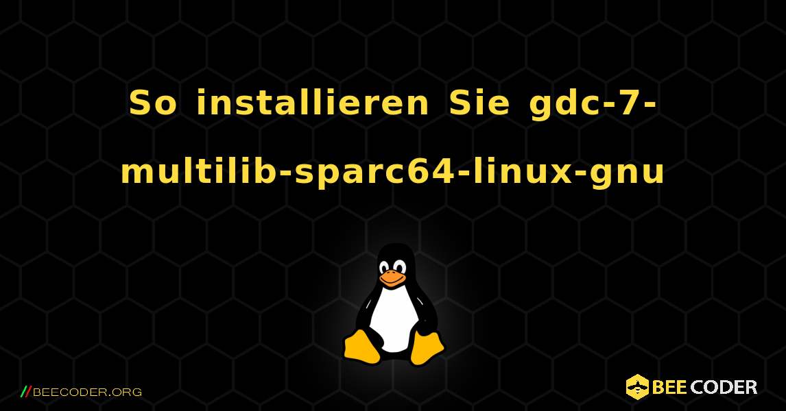 So installieren Sie gdc-7-multilib-sparc64-linux-gnu . Linux