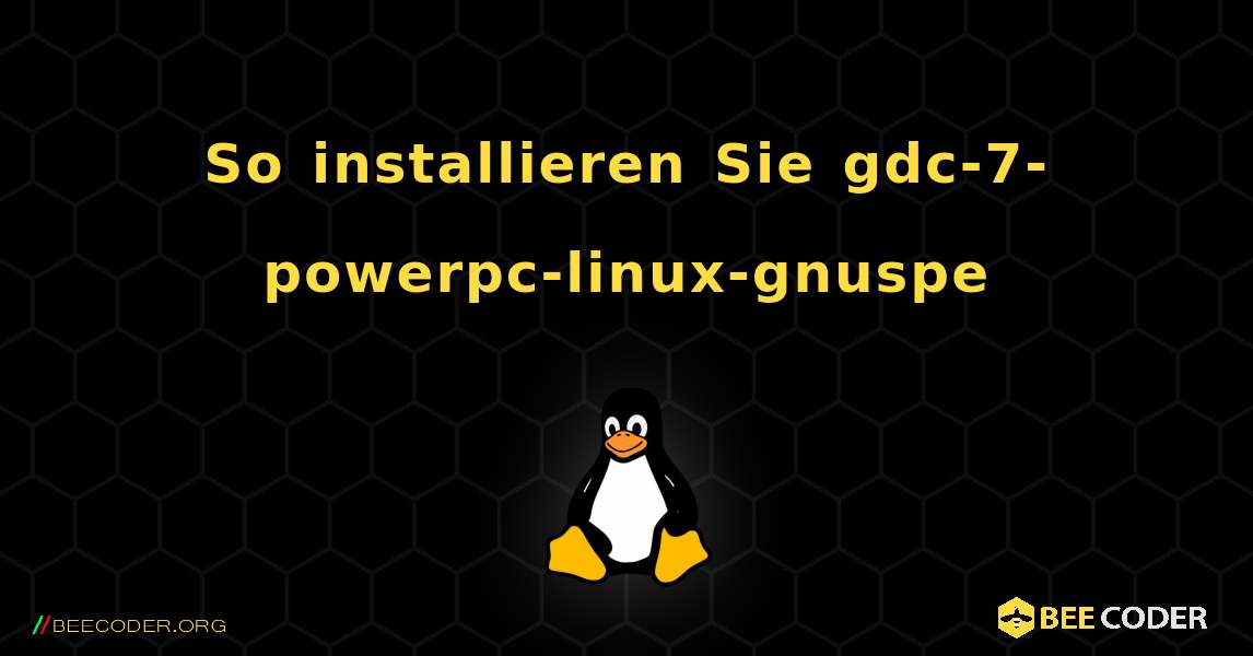 So installieren Sie gdc-7-powerpc-linux-gnuspe . Linux