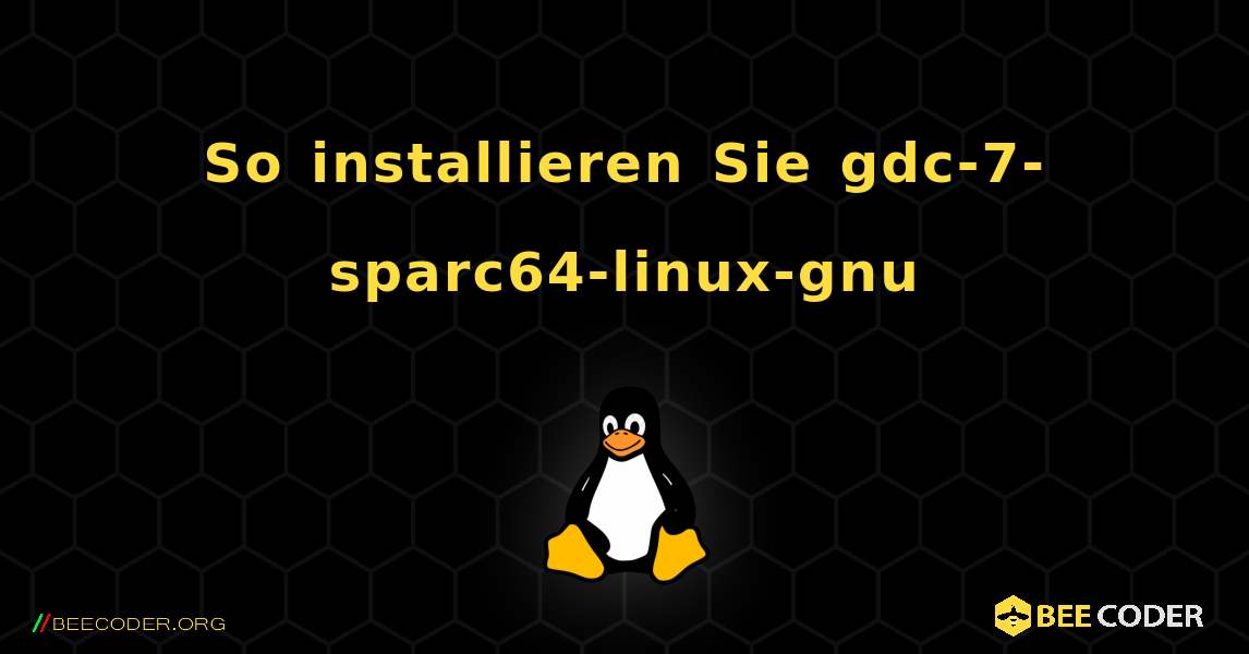 So installieren Sie gdc-7-sparc64-linux-gnu . Linux