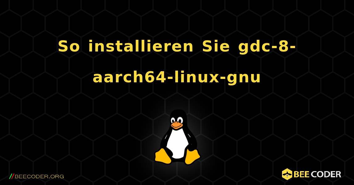 So installieren Sie gdc-8-aarch64-linux-gnu . Linux