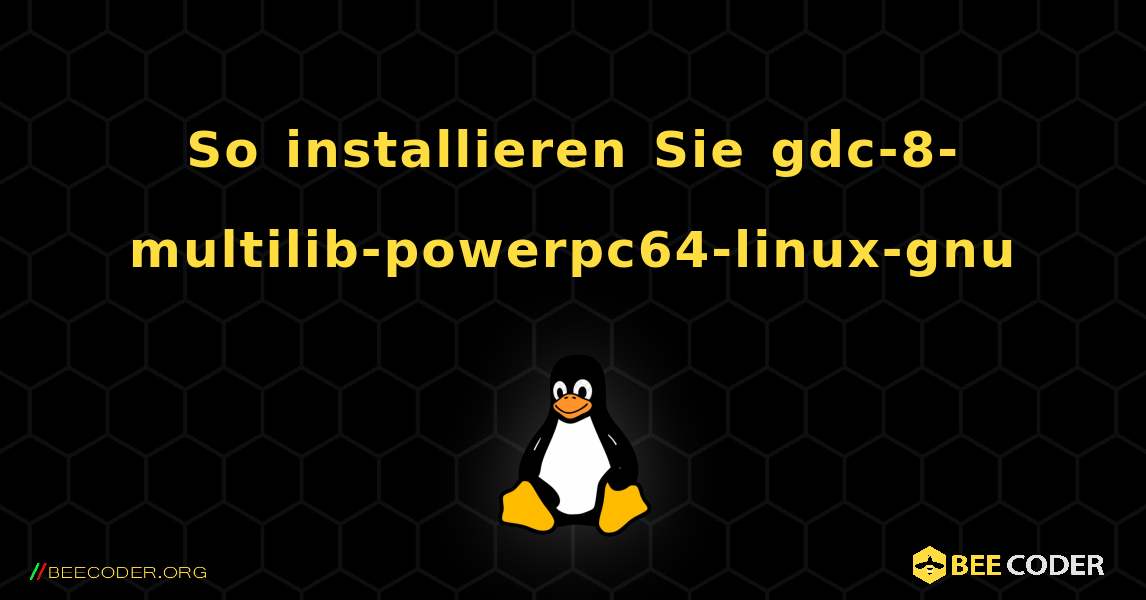 So installieren Sie gdc-8-multilib-powerpc64-linux-gnu . Linux