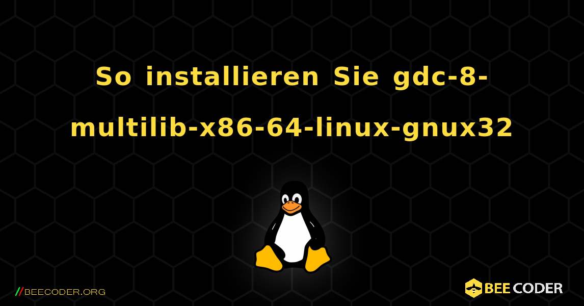 So installieren Sie gdc-8-multilib-x86-64-linux-gnux32 . Linux
