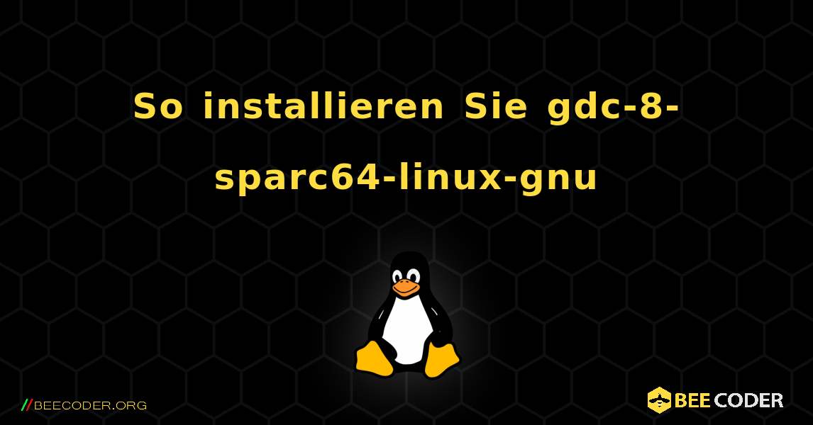 So installieren Sie gdc-8-sparc64-linux-gnu . Linux