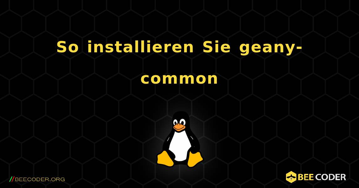 So installieren Sie geany-common . Linux