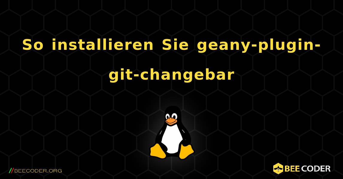 So installieren Sie geany-plugin-git-changebar . Linux