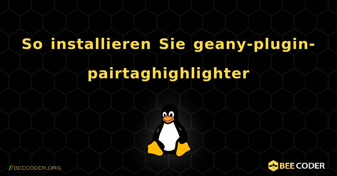 So installieren Sie geany-plugin-pairtaghighlighter . Linux