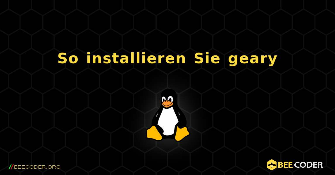 So installieren Sie geary . Linux