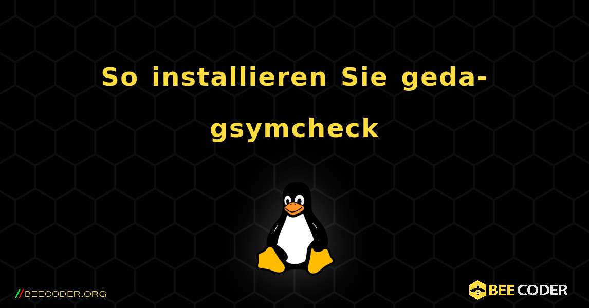 So installieren Sie geda-gsymcheck . Linux