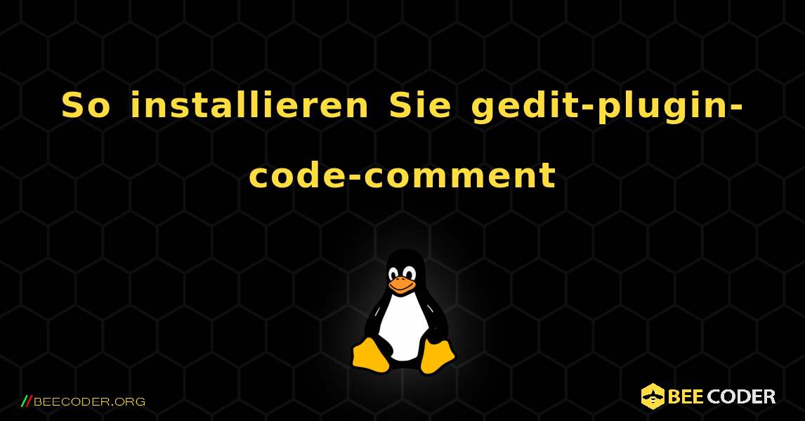 So installieren Sie gedit-plugin-code-comment . Linux