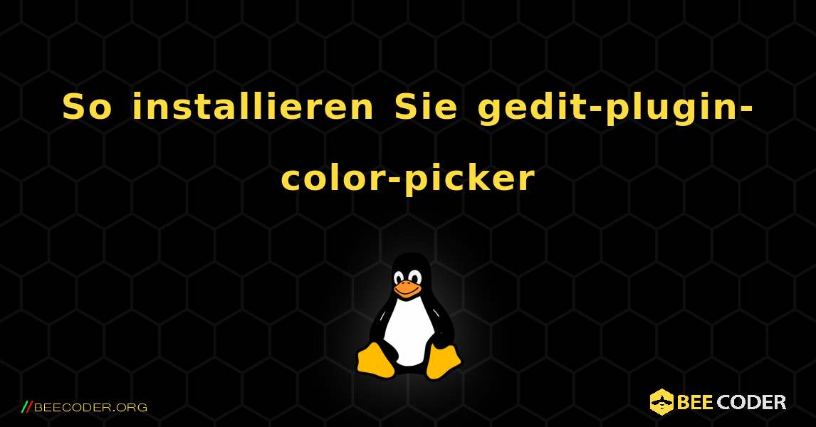 So installieren Sie gedit-plugin-color-picker . Linux