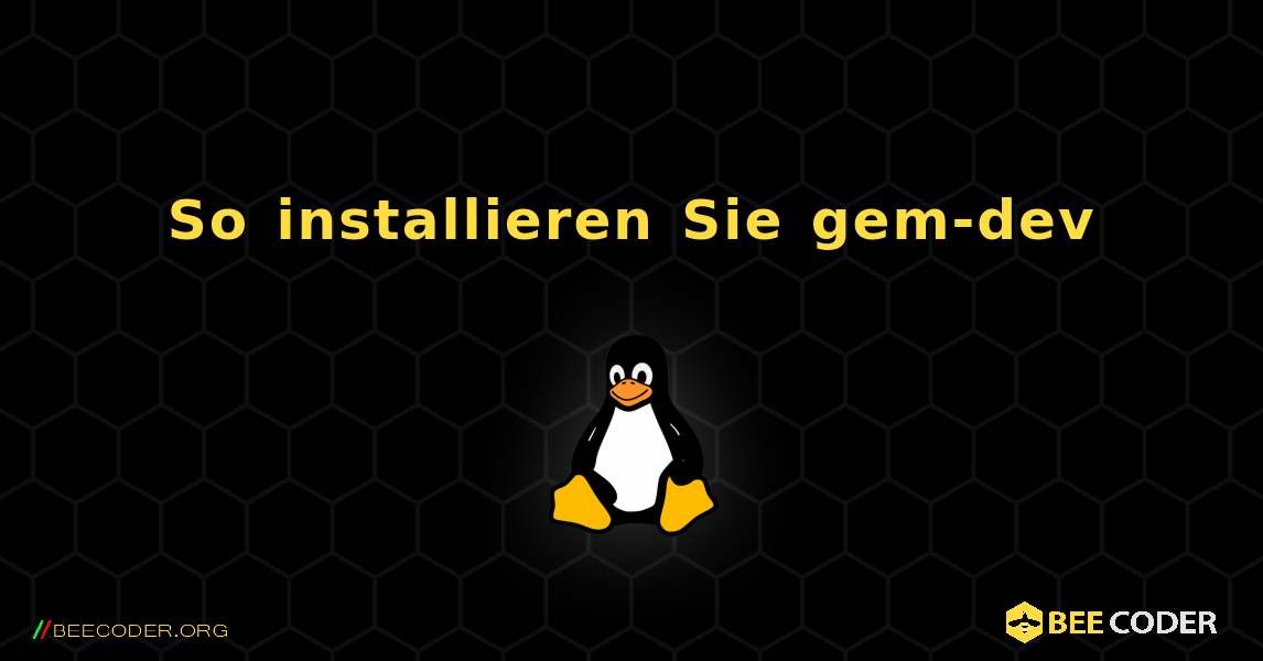 So installieren Sie gem-dev . Linux