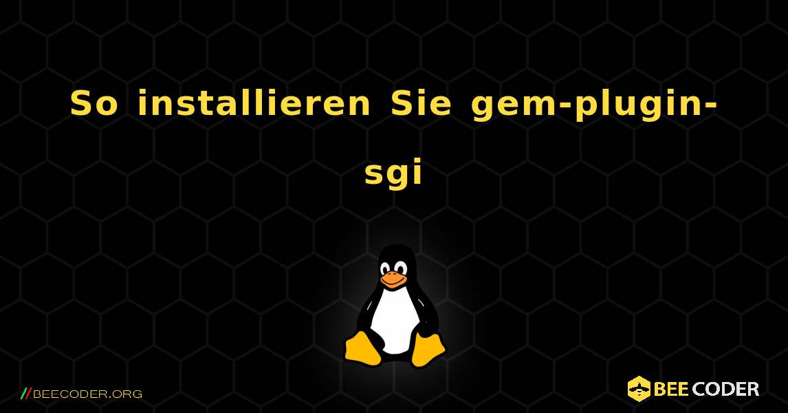 So installieren Sie gem-plugin-sgi . Linux