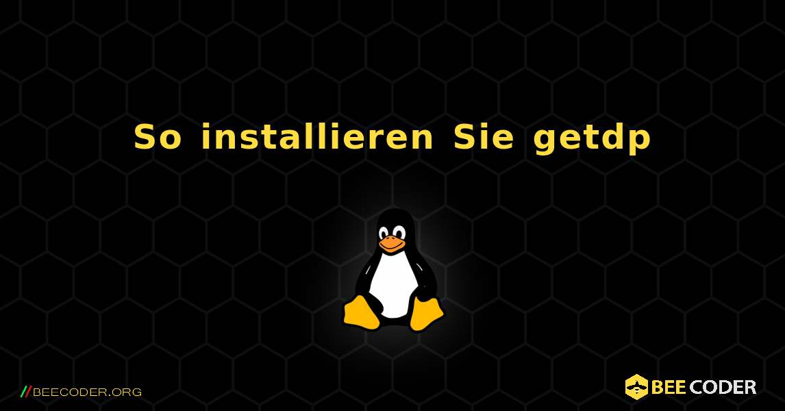 So installieren Sie getdp . Linux