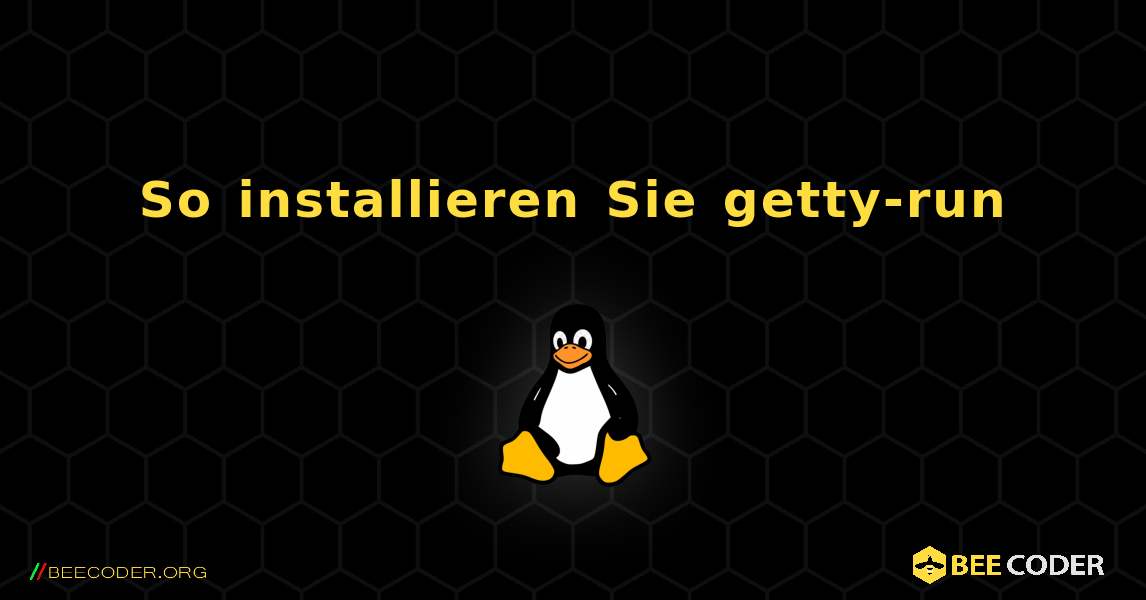 So installieren Sie getty-run . Linux