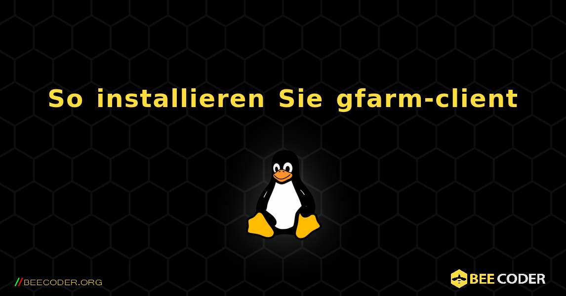 So installieren Sie gfarm-client . Linux