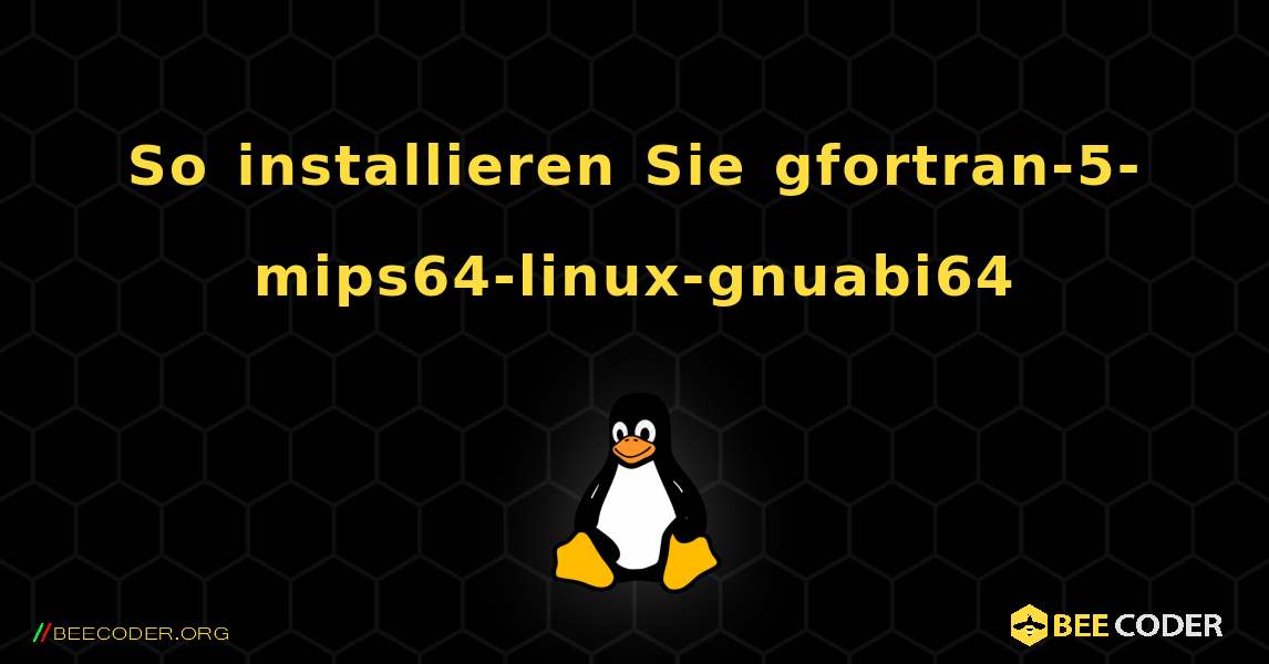 So installieren Sie gfortran-5-mips64-linux-gnuabi64 . Linux