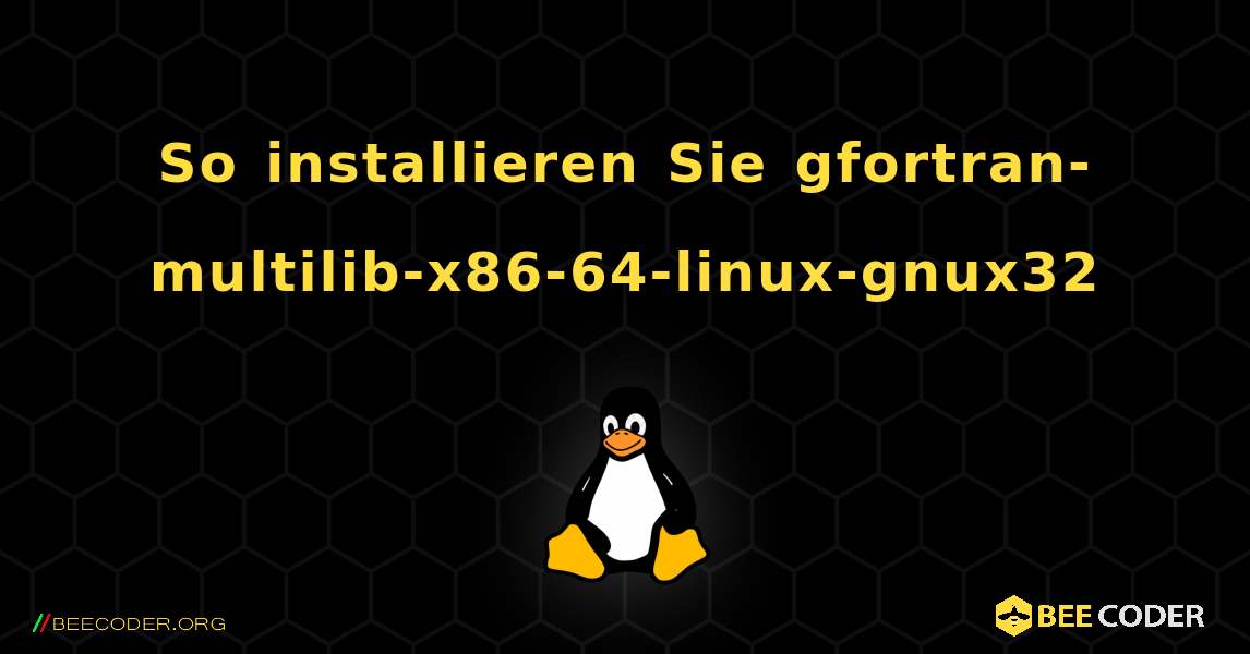 So installieren Sie gfortran-multilib-x86-64-linux-gnux32 . Linux