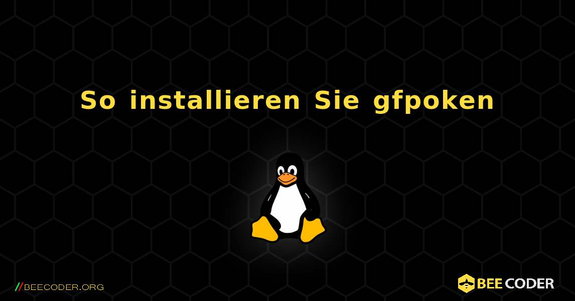 So installieren Sie gfpoken . Linux