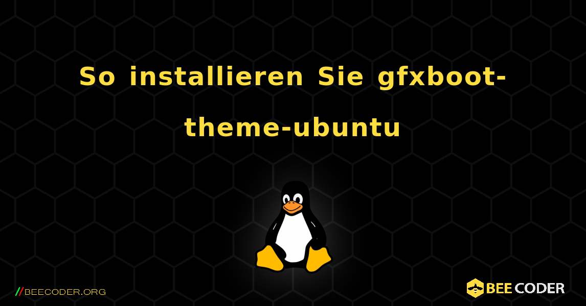 So installieren Sie gfxboot-theme-ubuntu . Linux