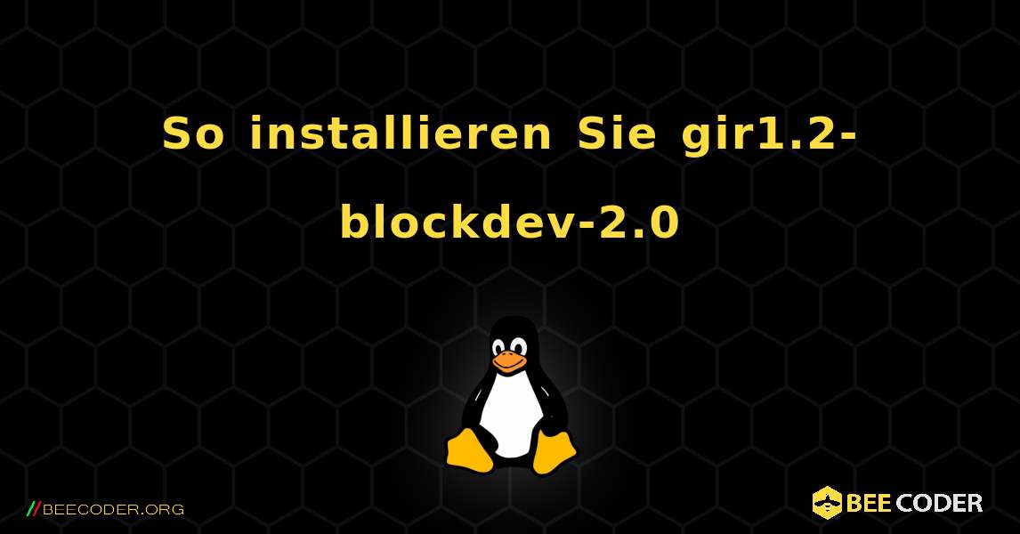 So installieren Sie gir1.2-blockdev-2.0 . Linux