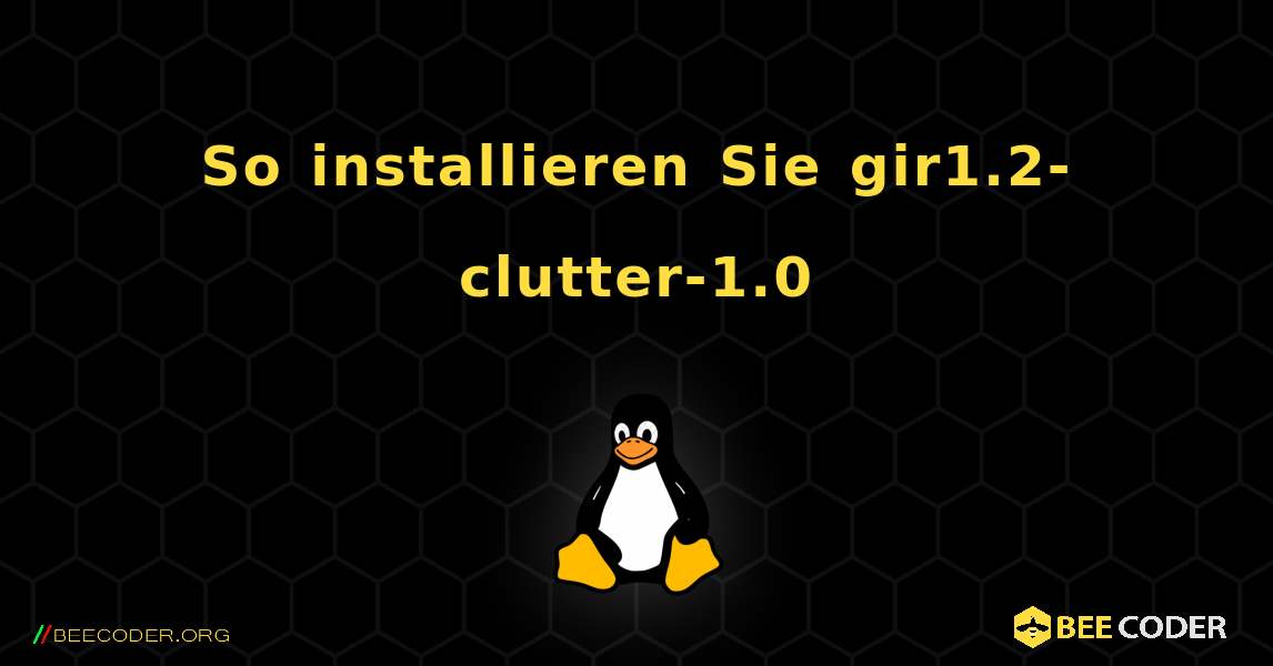 So installieren Sie gir1.2-clutter-1.0 . Linux