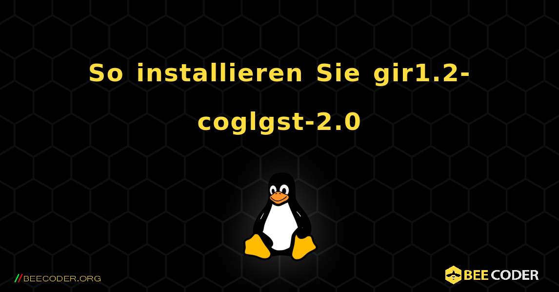 So installieren Sie gir1.2-coglgst-2.0 . Linux