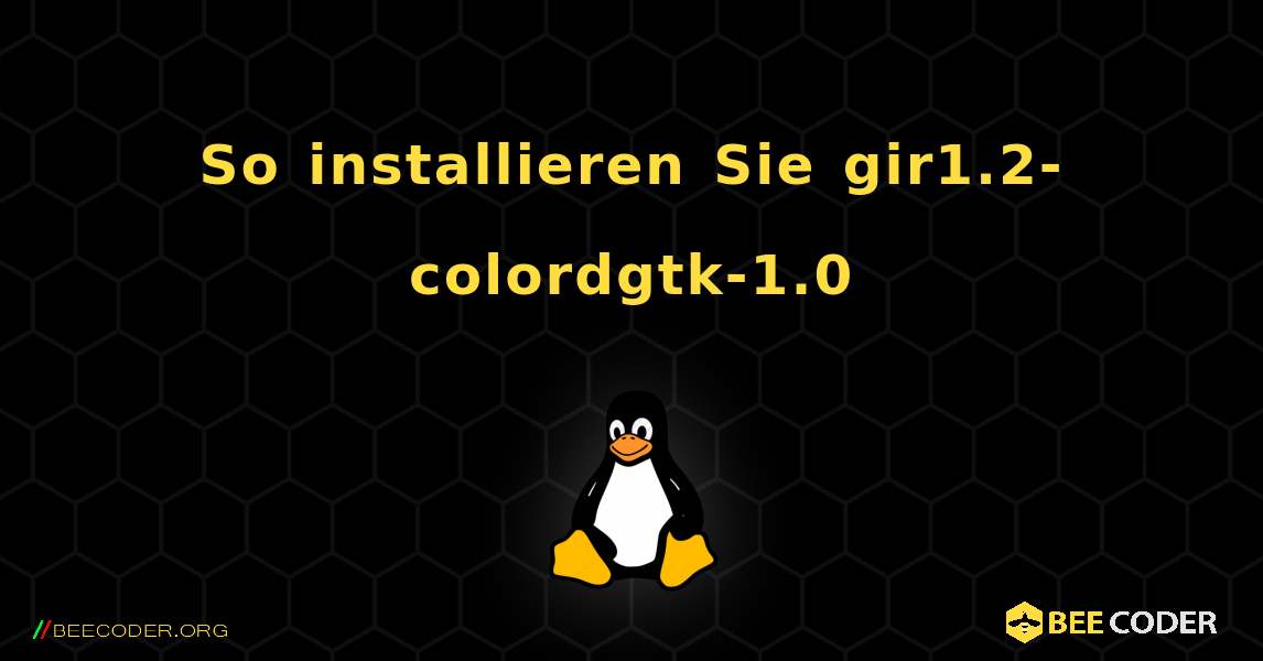 So installieren Sie gir1.2-colordgtk-1.0 . Linux