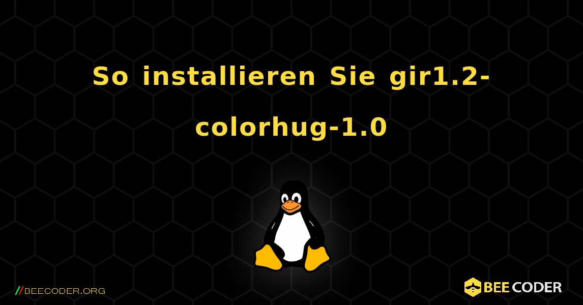 So installieren Sie gir1.2-colorhug-1.0 . Linux