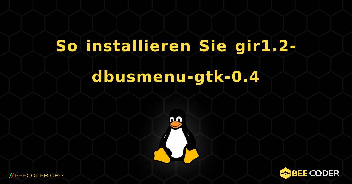 So installieren Sie gir1.2-dbusmenu-gtk-0.4 . Linux