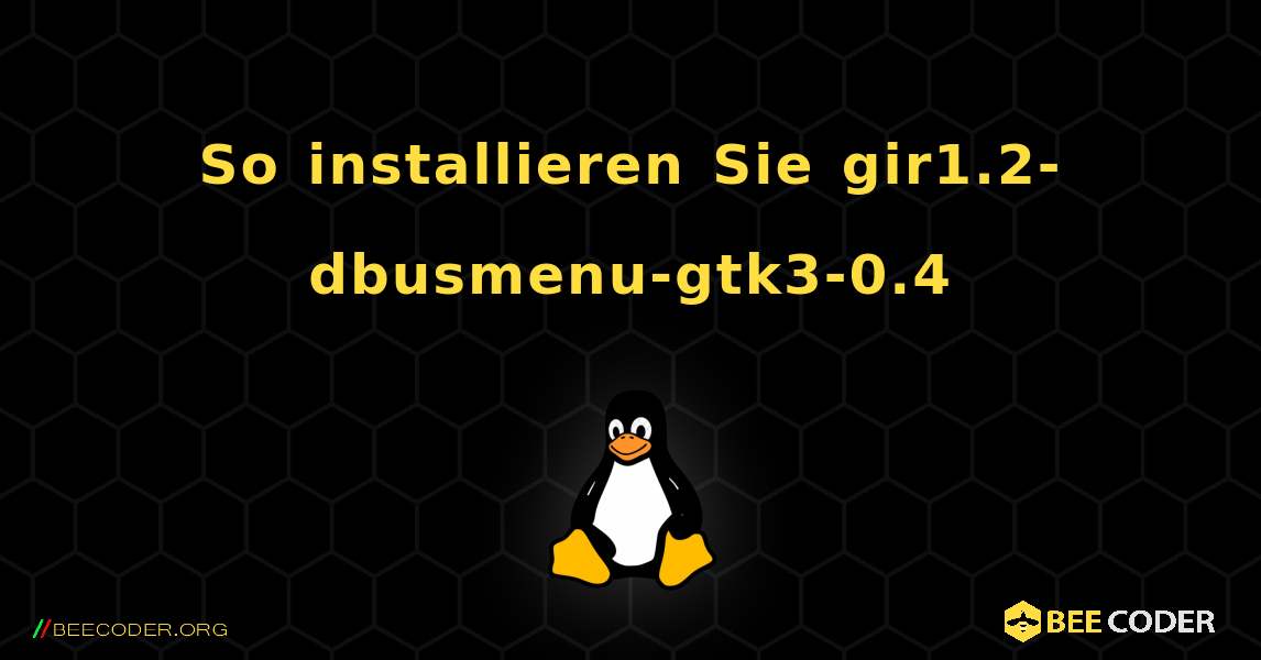 So installieren Sie gir1.2-dbusmenu-gtk3-0.4 . Linux