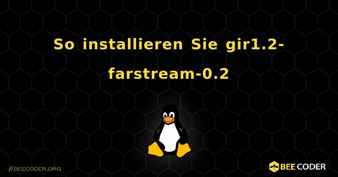 So installieren Sie gir1.2-farstream-0.2 . Linux