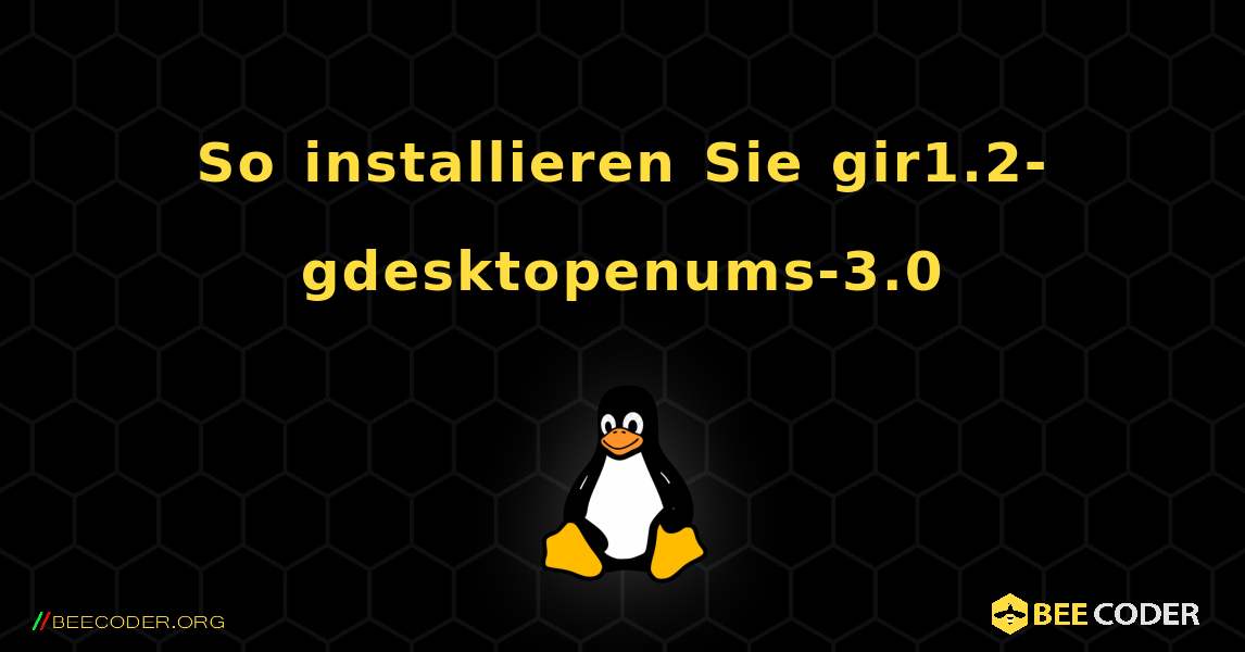 So installieren Sie gir1.2-gdesktopenums-3.0 . Linux