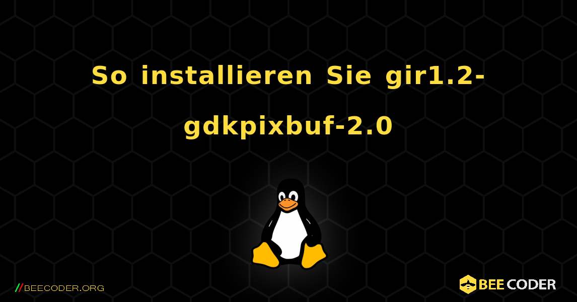 So installieren Sie gir1.2-gdkpixbuf-2.0 . Linux