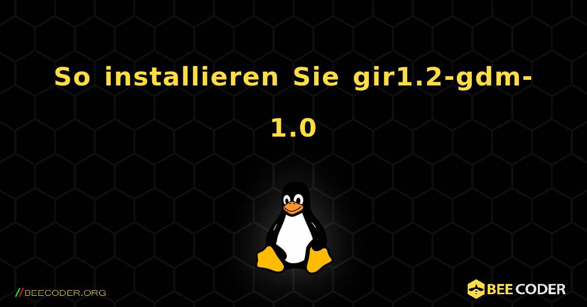 So installieren Sie gir1.2-gdm-1.0 . Linux