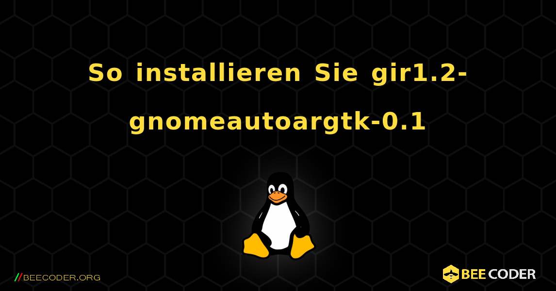 So installieren Sie gir1.2-gnomeautoargtk-0.1 . Linux