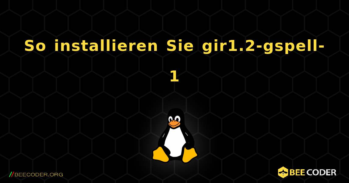 So installieren Sie gir1.2-gspell-1 . Linux