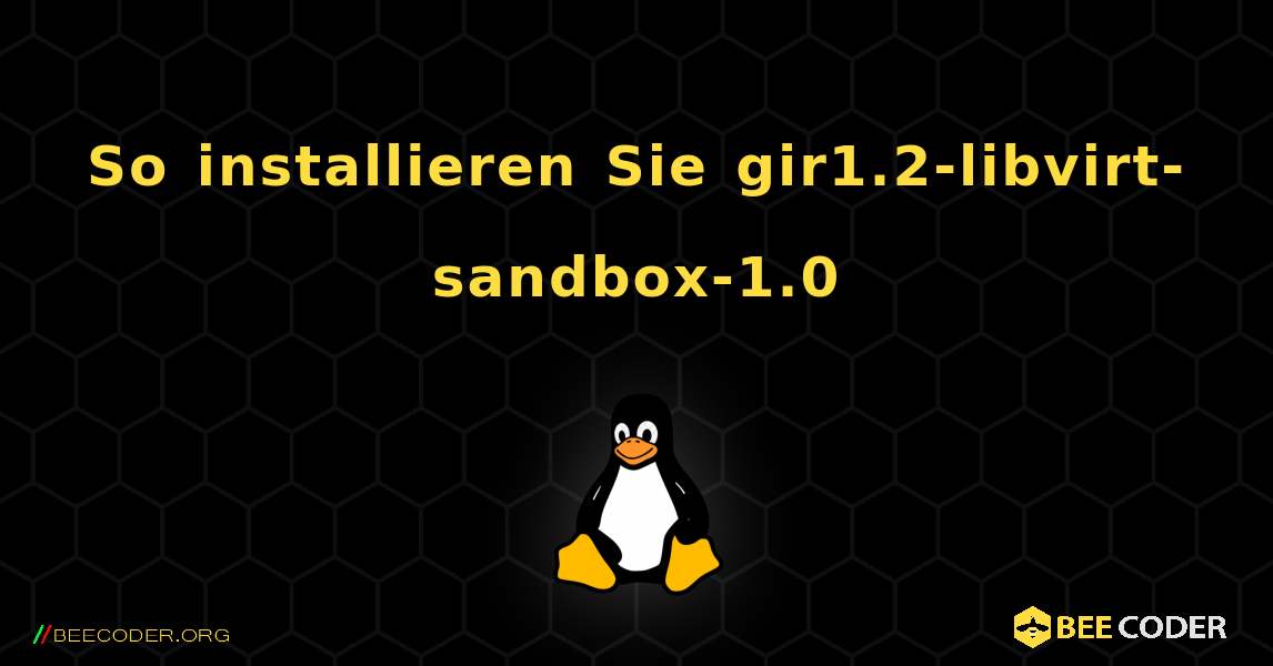 So installieren Sie gir1.2-libvirt-sandbox-1.0 . Linux