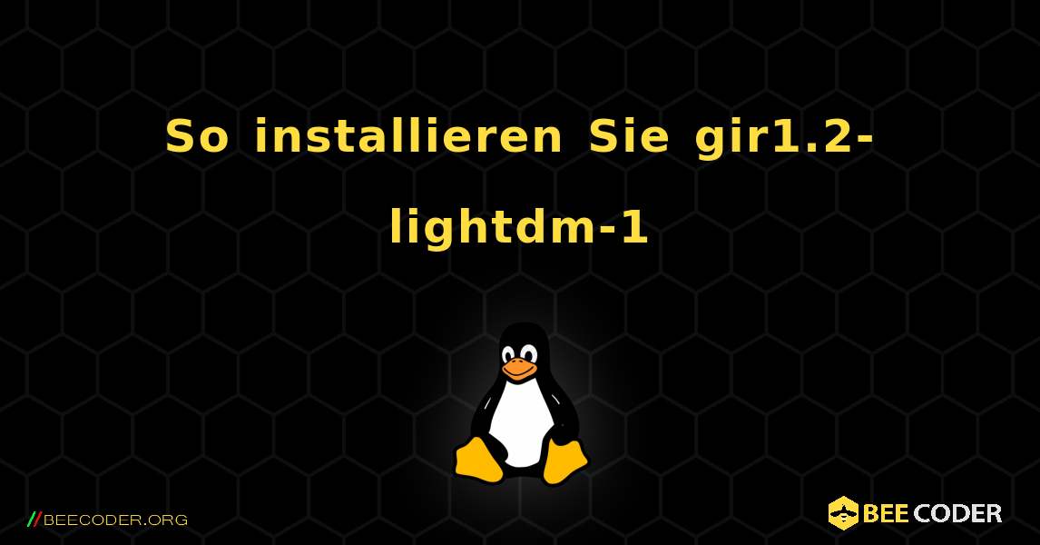 So installieren Sie gir1.2-lightdm-1 . Linux