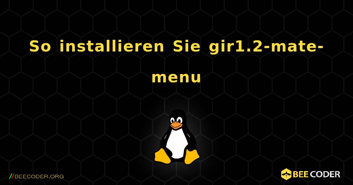 So installieren Sie gir1.2-mate-menu . Linux