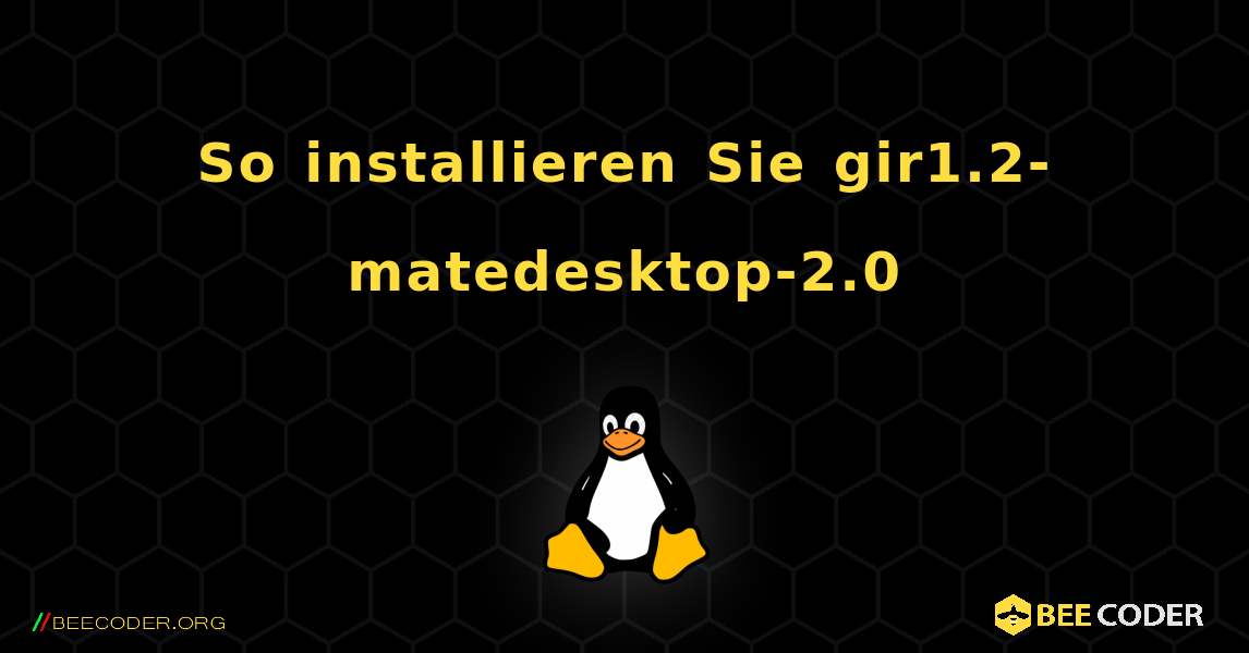 So installieren Sie gir1.2-matedesktop-2.0 . Linux